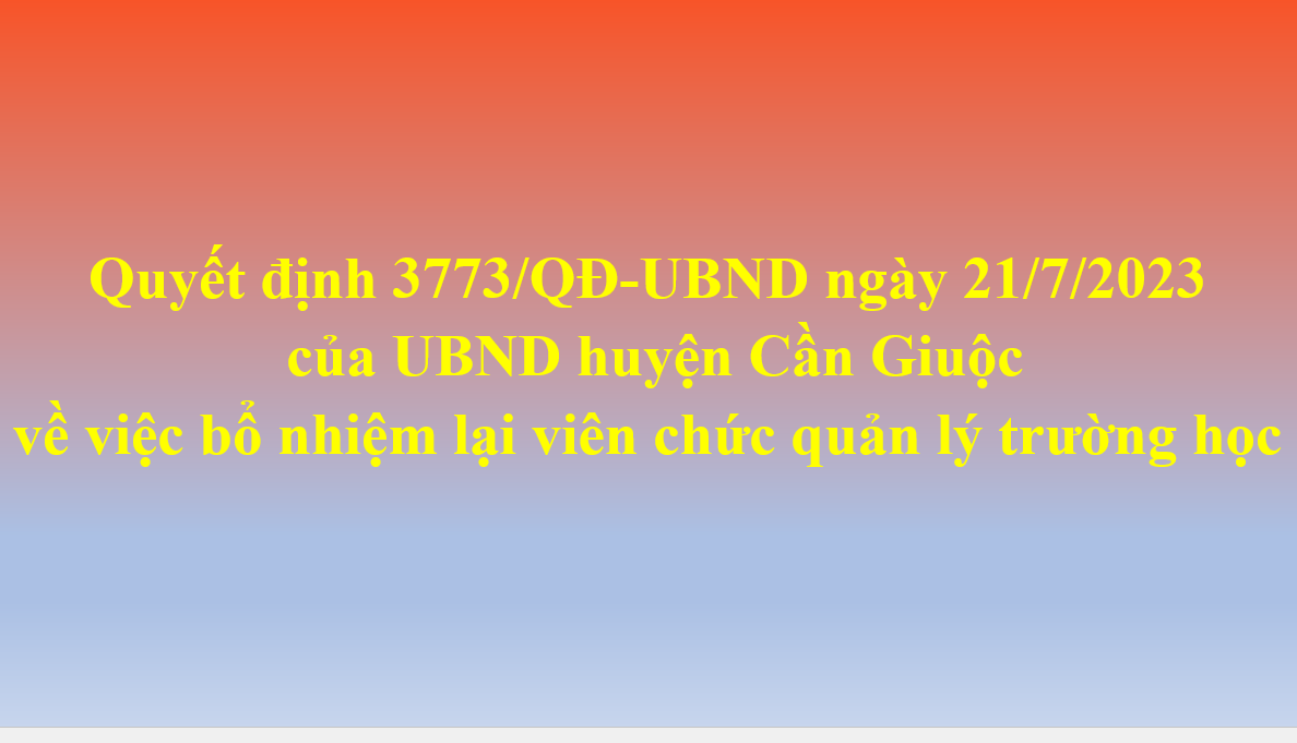 Quyết định 3773/QĐ-UBND ngày 21/7/2023 của UBND huyện Cần Giuộc về việc bổ nhiệm lại viên chức quản lý trường học