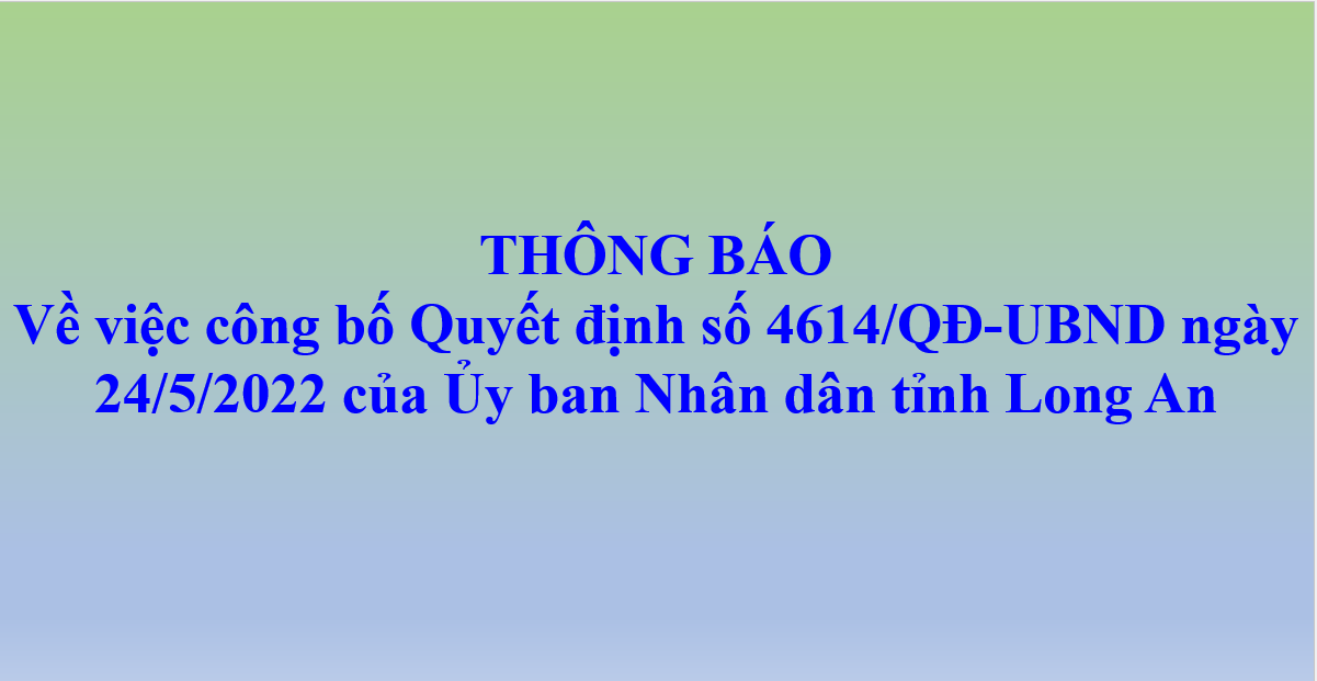 Thông báo về việc công bố Quyết định 4614/QĐ-UBND ngày 24/5/2022 của UBND tỉnh Long An