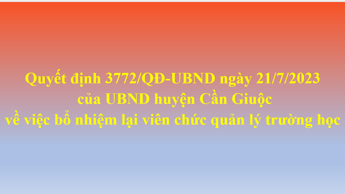 Quyết định 3772/QĐ-UBND ngày 21/7/2023 của UBND huyện Cần Giuộc về việc bổ nhiệm lại viên chức quản lý trường học