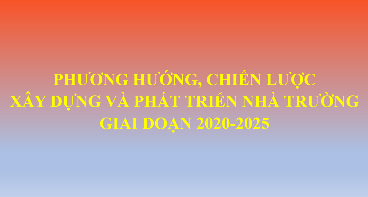 Phương hướng, chiến lược xây dựng và phát triển nhà trường giai đoạn 2020-2025